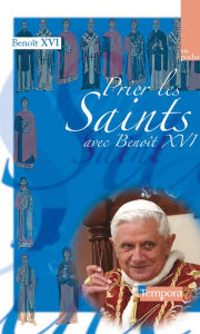 Title: Prier les saints avec Benoît XVI, Author: Benoît XVI