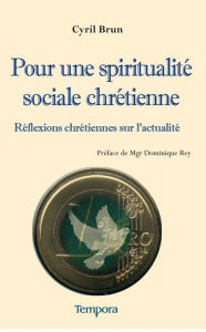 Title: Pour une spiritualité sociale chrétienne: Réflexions chrétiennes sur l'actualité, Author: Cyril Brun