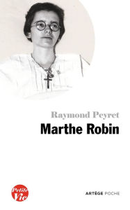 Title: Petite vie de Marthe Robin: Le secret de Marthe, Author: Raymond Peyret