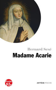 Title: Petite vie de Madame Acarie: Bienheureuse Marie de l'Incarnation, Author: Bernard Sesé