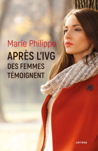 Title: Après l'IVG: Des femmes témoignent, Author: Marie Philippe