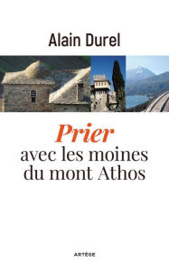 Title: Prier avec les moines du mont Athos, Author: Artège Editions
