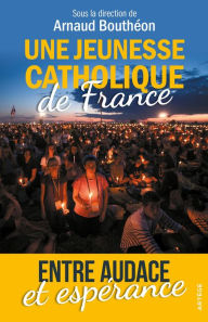 Title: Une jeunesse catholique de France: Entre audace et espérance, Author: Claire Kesraoui