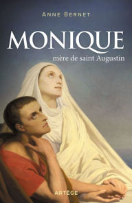 Title: Monique, mère de saint Augustin, Author: Anne Bernet