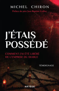 Title: J'étais possédé: Comment j'ai été libéré de l'emprise du diable, Author: Michel Chiron