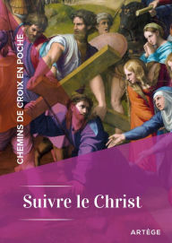 Title: Chemins de croix en poche - Suivre le Christ: Suivre le Christ, Author: Cédric Chanot