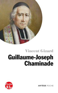 Title: Petite vie de Guillaume-Joseph Chaminade, Author: Vincent Gizard