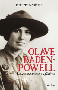 Title: Olave Baden-Powell: L'aventure scoute au féminin, Author: Philippe Maxence