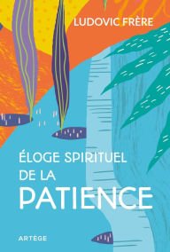 Title: Éloge spirituel de la patience, Author: Ludovic Frère