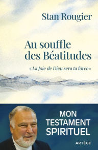 Title: Au souffle des Béatitudes: La Joie de Dieu sera ta force, Author: Stan Rougier