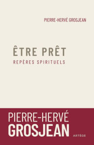 Title: Etre prêt: Repères spirituels, Author: Abbé Pierre-Hervé Grosjean