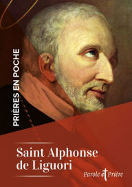 Title: Prières en poche - Saint Alphonse de Liguori, Author: Alphonse de Liguori
