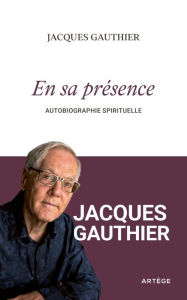 Title: En sa présence: Autobiographie spirituelle, Author: Jacques Gauthier