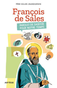 Title: François de Sales, paroles de sagesse pour notre temps, Author: Père Gilles Jeanguenin