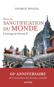 Title: Pour la sanctification du monde: L'héritage de Vatican II, Author: George Weigel