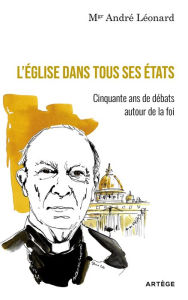Title: L'Eglise dans tous ses états: Cinquante ans de débats autour de la foi, Author: Monseigneur André Léonard