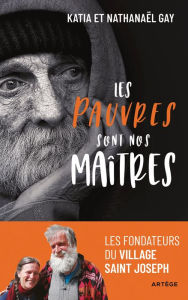Title: Les pauvres sont nos maîtres: Les fondateurs du Village Saint Joseph, Author: Nathanaël Gay