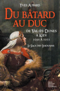 Title: La Saga des Limousins - Tome 9: Du bâtard au Duc, Author: Yves Aubard