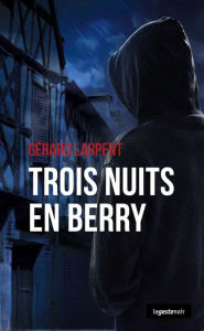 Title: Trois nuits en Berry: Polar régional, Author: Gérard Larpent