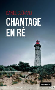 Title: Chantage en Ré: Polar régional, Author: Daniel Guénand