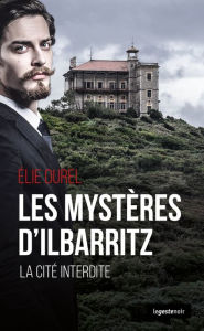 Title: Le mystère d'Ilbaritz: La cité interdite basque, Author: Elie Durel