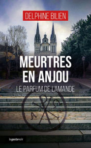 Title: Meurtres en Anjou: Le parfum de l'amande, Author: Delphine Bilien