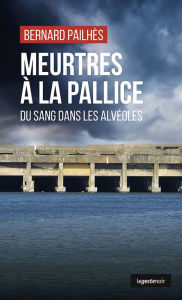 Title: Meurtres à la Pallice: Du sang dans les alvéoles, Author: Bernard Pailhès