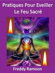 Title: Pratiques Pour éveiller Le Feu Sacré, Author: Freddy Ramoon