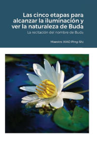 Title: Las cinco etapas para alcanzar la iluminación y ver la naturaleza de Buda, Author: XIAO Ping-Shi