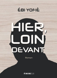 Title: HIER, LOIN DEVANT, Author: Ébi Yofiè