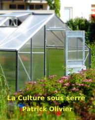 Title: La Culture Sous Serre, Author: Patrick Olivier
