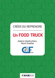Title: Créer ou reprendre un Food Truck, Author: Adeline Desthuillier