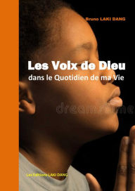 Title: Les Voix de Dieu dans le Quotidien de ma Vie, Author: Bruno Laki Dang