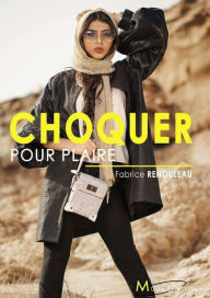 Title: Choquer pour plaire, Author: fabrice renouleau