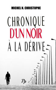 Title: Chronique d'un Noir à la Dérive, Author: Michel N. Christophe