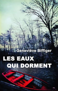 Title: Les eaux qui dorment, Author: Geneviève BIFFIGER