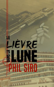 Title: Le lièvre dans la lune, Author: Phil Siro