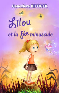 Title: Lilou et la fée minuscule, Author: Geneviève BIFFIGER
