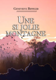 Title: Une si jolie montagne, Author: Geneviève BIFFIGER