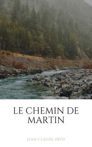 Title: Le chemin de Martin, Author: Jean-Claude ZRYD