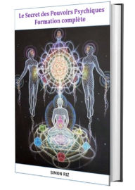 Title: Le Secret des Pouvoirs Psychiques, Author: SIMON RIZ