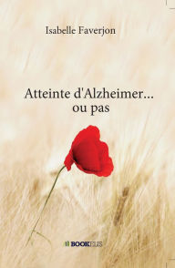 Title: Atteinte d'Alzheimer... ou pas, Author: Isabelle FAVERJON