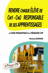 Title: Rendre chaque Elève de Cm1 - Cm2 Responsable de ses Apprentissages, Author: Nicolas DURAND