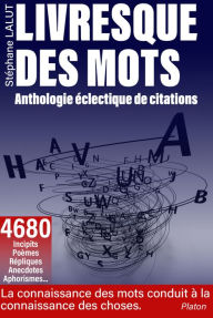 Title: Livresque des mots: Anthologie éclectique de citations, Author: Stéphane LALUT