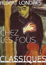 Title: Chez les fous, Author: Albert Londres