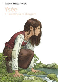 Title: Yséee T1 - Le Reliquaire d'argent, Author: Évelyne BRISOU-PELLEN