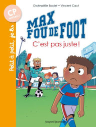 Title: Max fou de foot, Tome 04: C'est pas juste !, Author: Gwénaëlle Boulet
