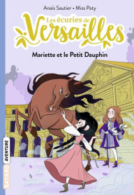 Title: Les écuries de Versailles, Tome 02: Mariette et le Petit Dauphin, Author: Anaïs Sautier