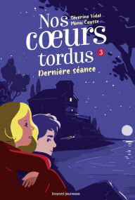 Title: Nos coeurs tordus, Tome 03: Dernière séance, Author: MANU CAUSSE