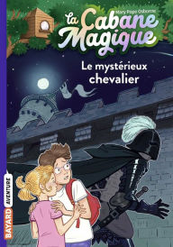 Title: La cabane magique, Tome 02: Le mystérieux chevalier, Author: Mary Pope Osborne